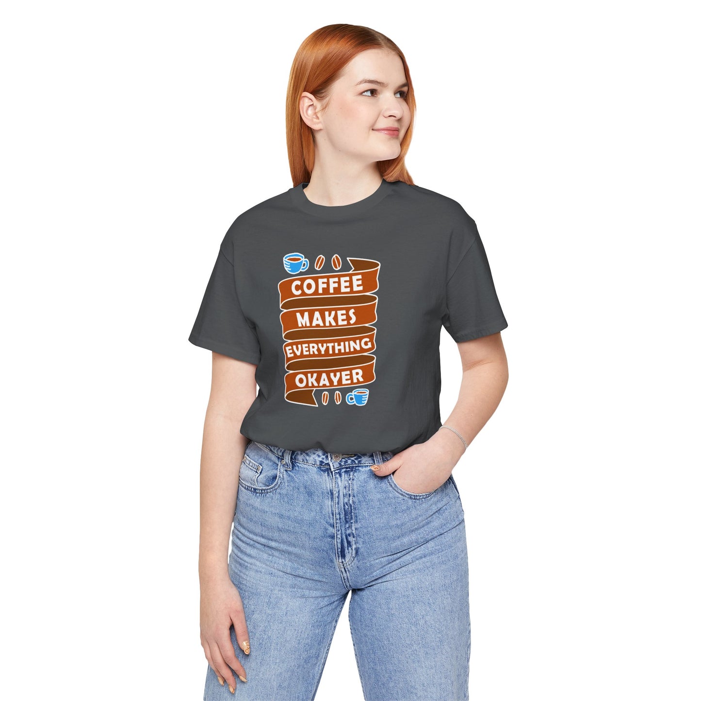 Coffee Makes Everything Okayer Unisex Jersey Short Sleeve Tee