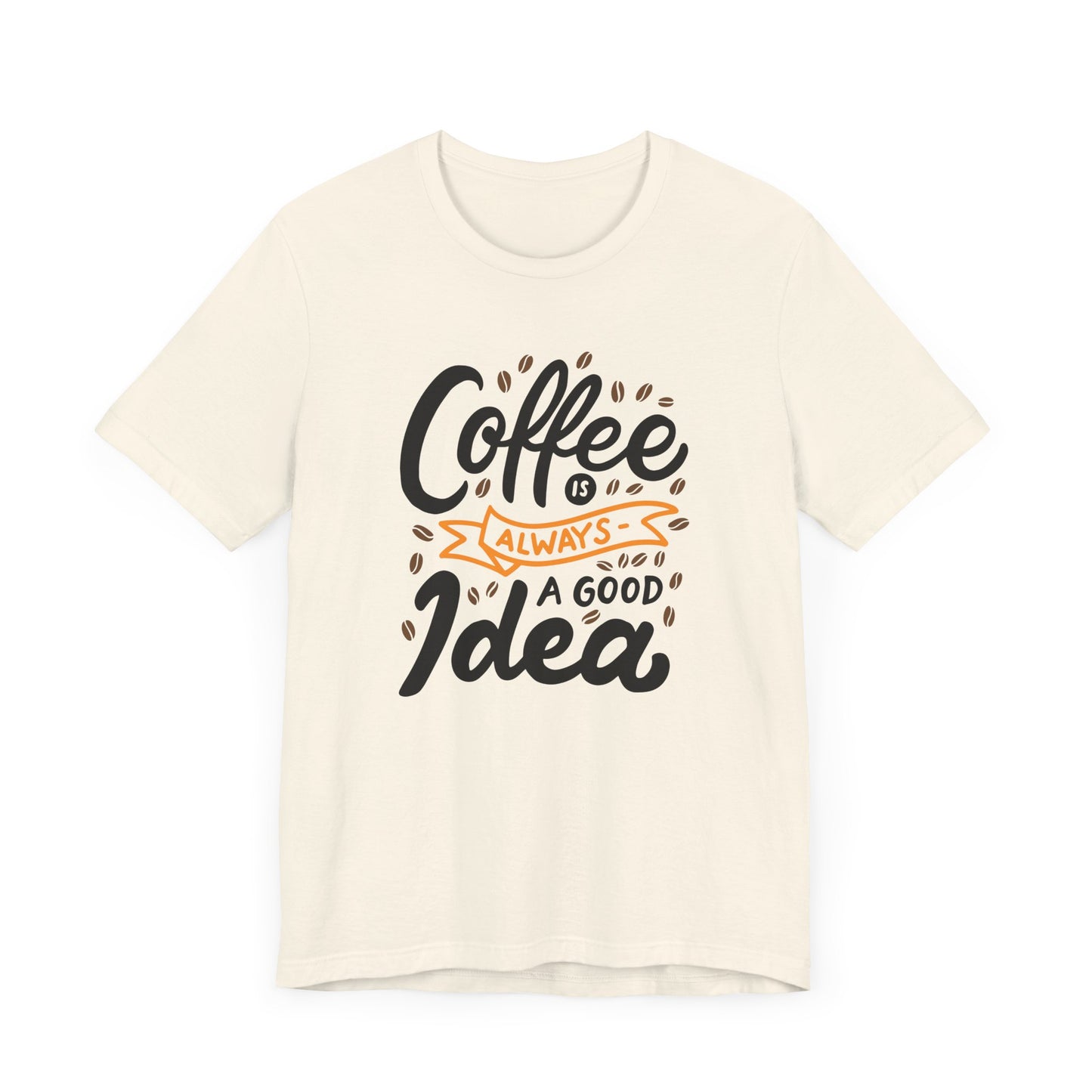 Unisex Jersey Short Sleeve Tee "Coffee Is Always A Good Idea" Orange Print