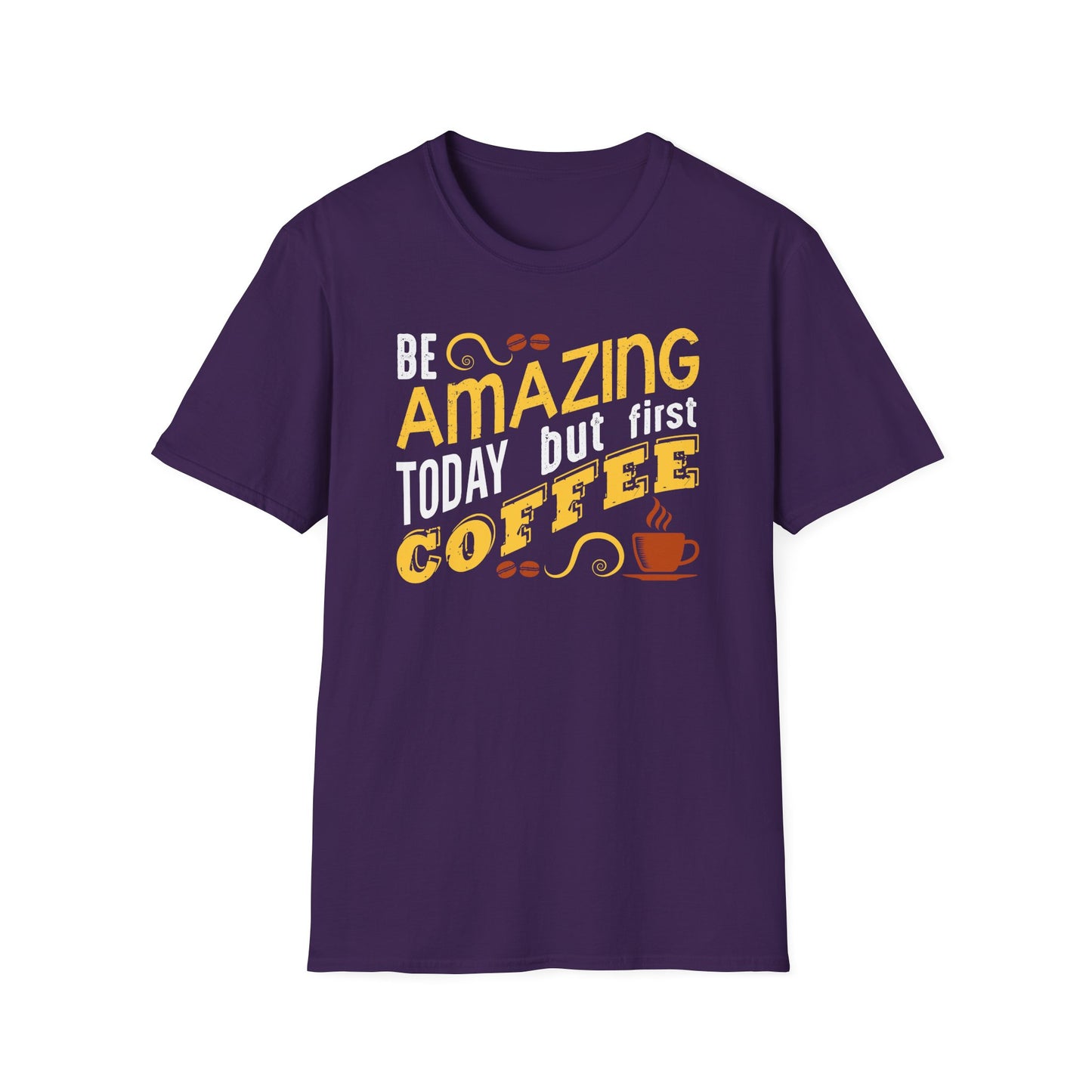 Be Amazing Today But First Coffee Softstyle T-Shirt