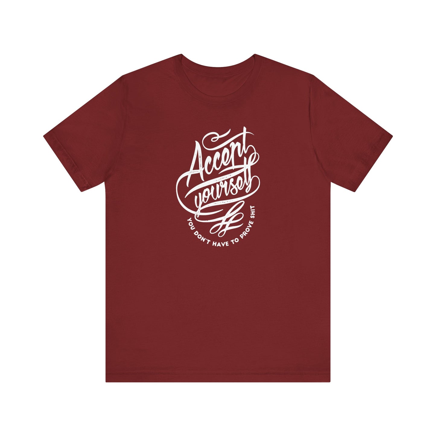 Accept Yourself You Don’t Have To Prove Sh*t Unisex Jersey Short Sleeve Tee
