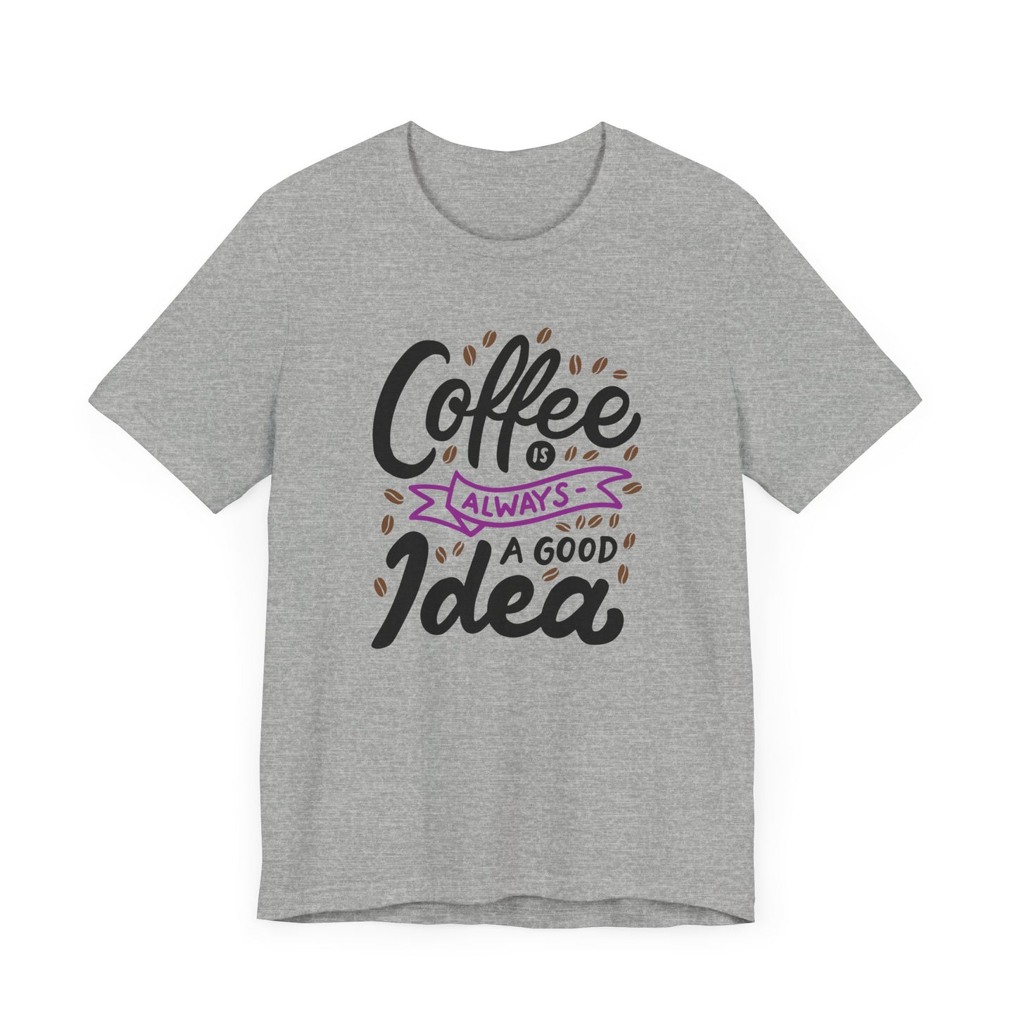 Unisex Jersey Short Sleeve Tee "Coffee Is Always A Good Idea" Purple Print