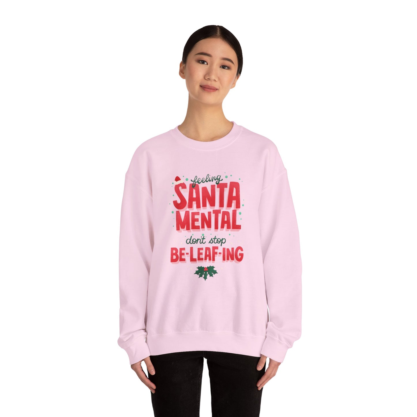 Unisex Heavy Blend Crewneck Sweatshirt Feeling Santa-mental, Don't Stop Be-leaf-ing 🎅🍃✨