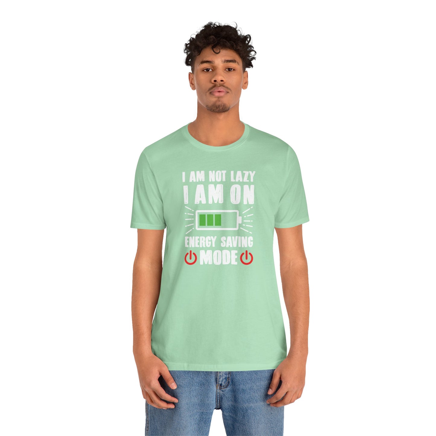 I Am Not Lazy I Am On Energy Saving Mode Unisex Jersey Short Sleeve Tee