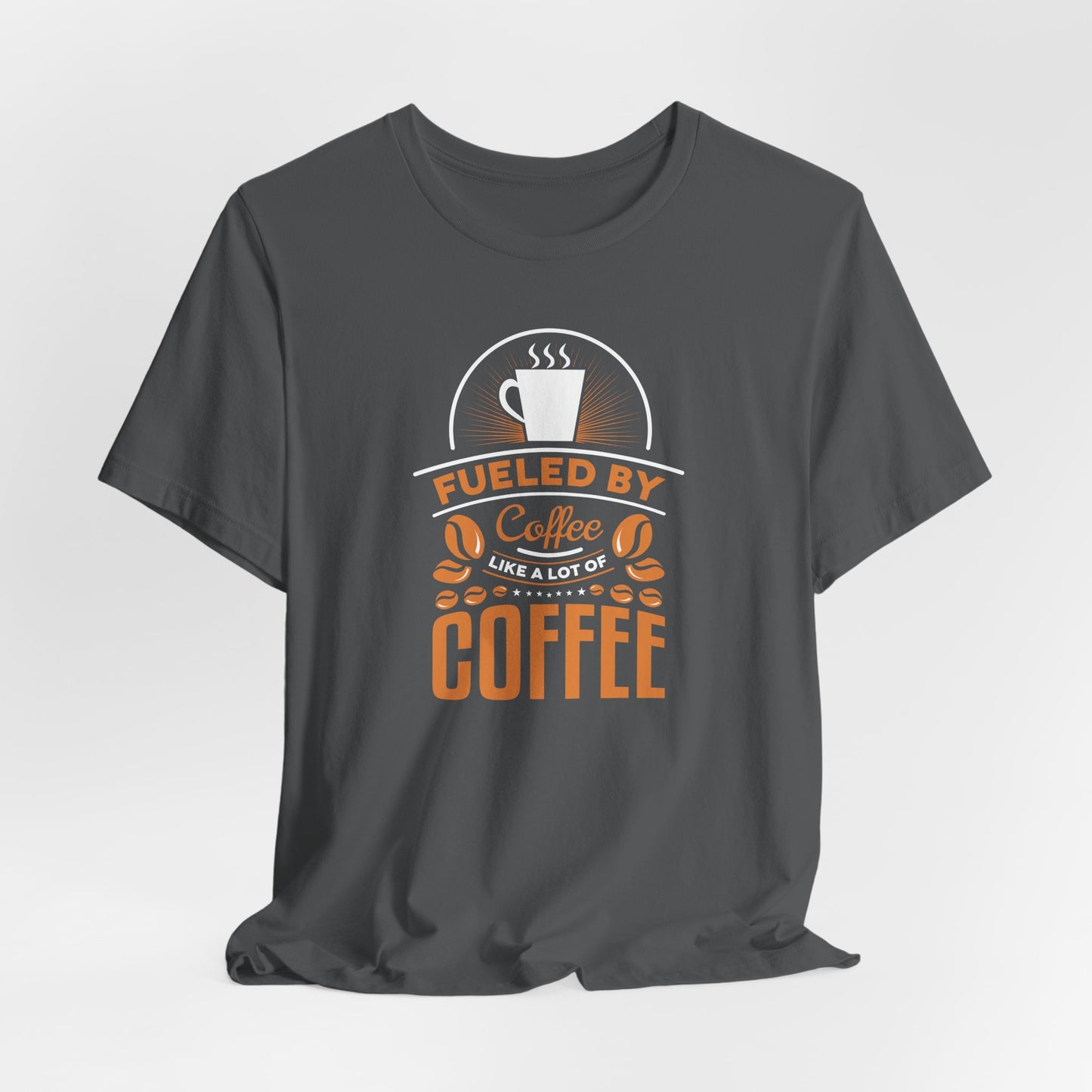Fueled By Coffee Like A Lot Of Coffee Unisex Jersey Short Sleeve Tee