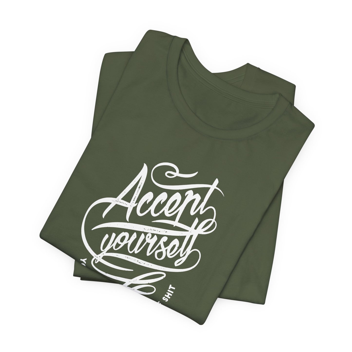 Accept Yourself You Don’t Have To Prove Sh*t Unisex Jersey Short Sleeve Tee