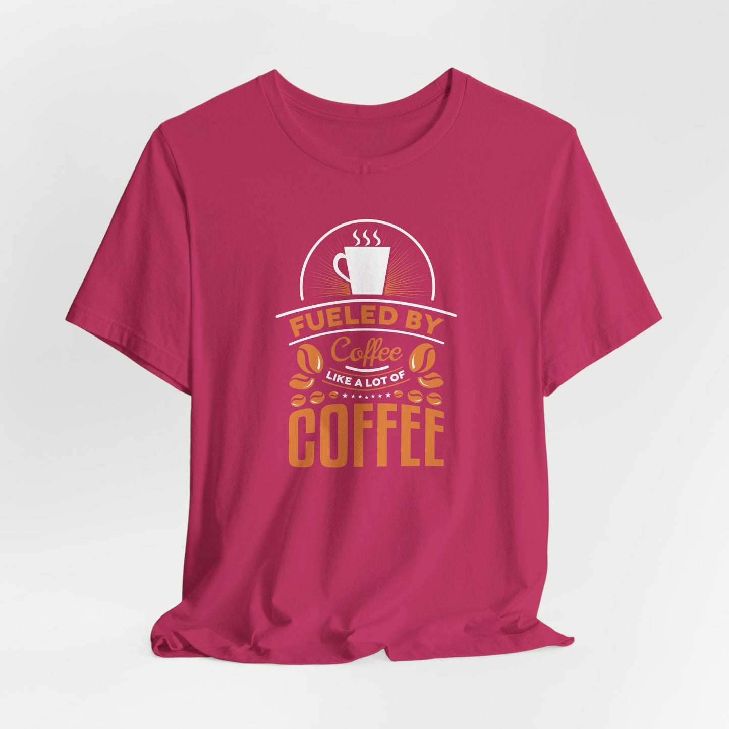 Fueled By Coffee Like A Lot Of Coffee Unisex Jersey Short Sleeve Tee