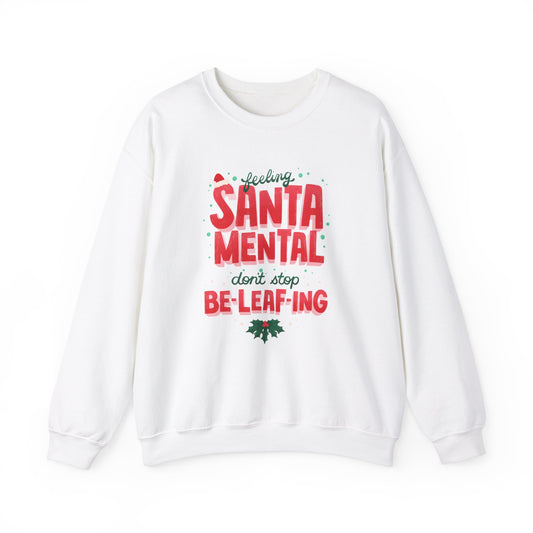 Unisex Heavy Blend Crewneck Sweatshirt Feeling Santa-mental, Don't Stop Be-leaf-ing 🎅🍃✨