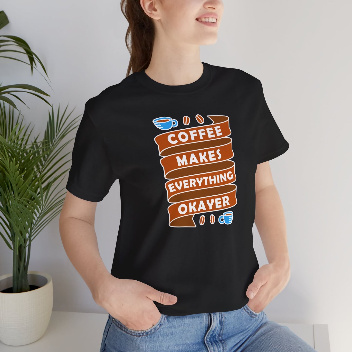 Coffee Makes Everything Okayer Unisex Jersey Short Sleeve Tee