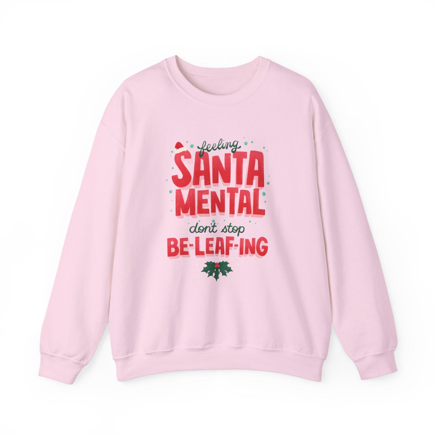 Unisex Heavy Blend Crewneck Sweatshirt Feeling Santa-mental, Don't Stop Be-leaf-ing 🎅🍃✨