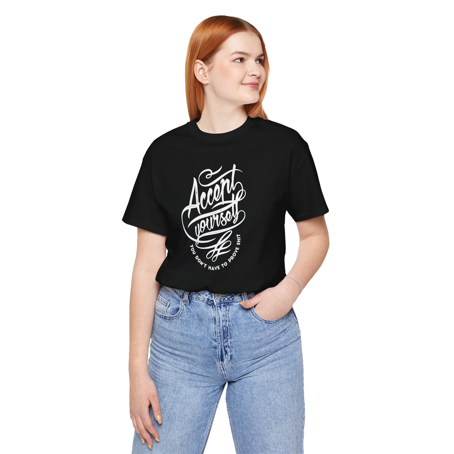 Accept Yourself You Don’t Have To Prove Sh*t Unisex Jersey Short Sleeve Tee