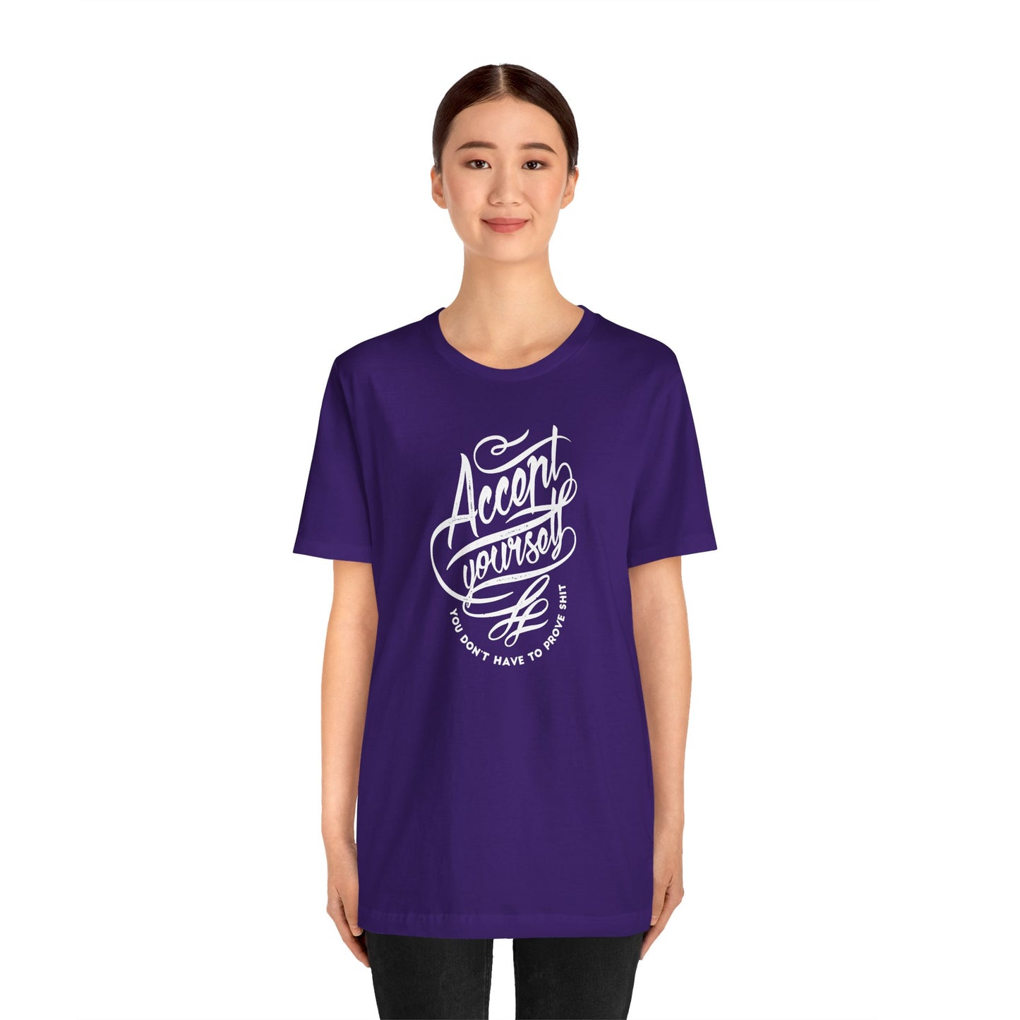 Accept Yourself You Don’t Have To Prove Sh*t Unisex Jersey Short Sleeve Tee