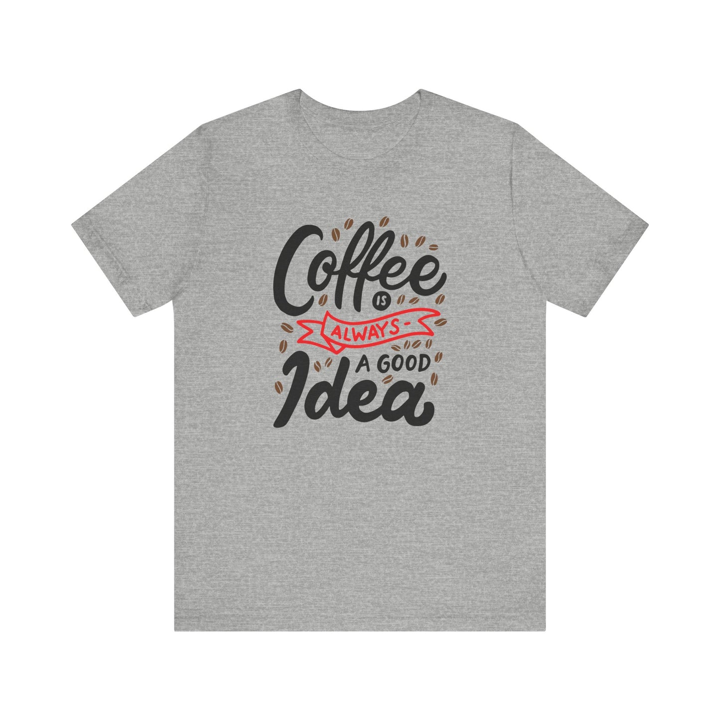 Coffee Is Always A Good Idea Red Print Unisex Jersey Short Sleeve Tee
