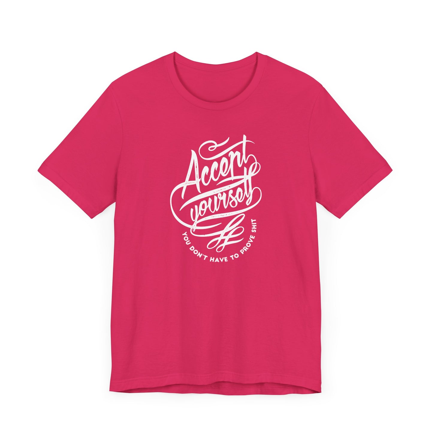 Accept Yourself You Don’t Have To Prove Sh*t Unisex Jersey Short Sleeve Tee