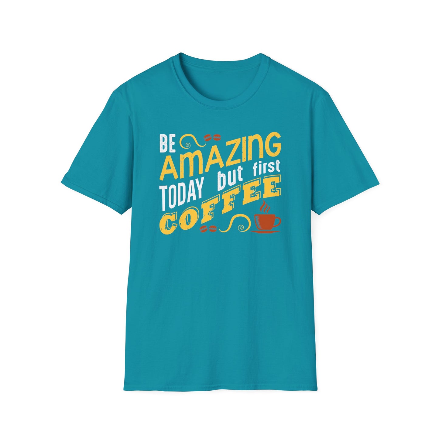 Be Amazing Today But First Coffee Softstyle T-Shirt