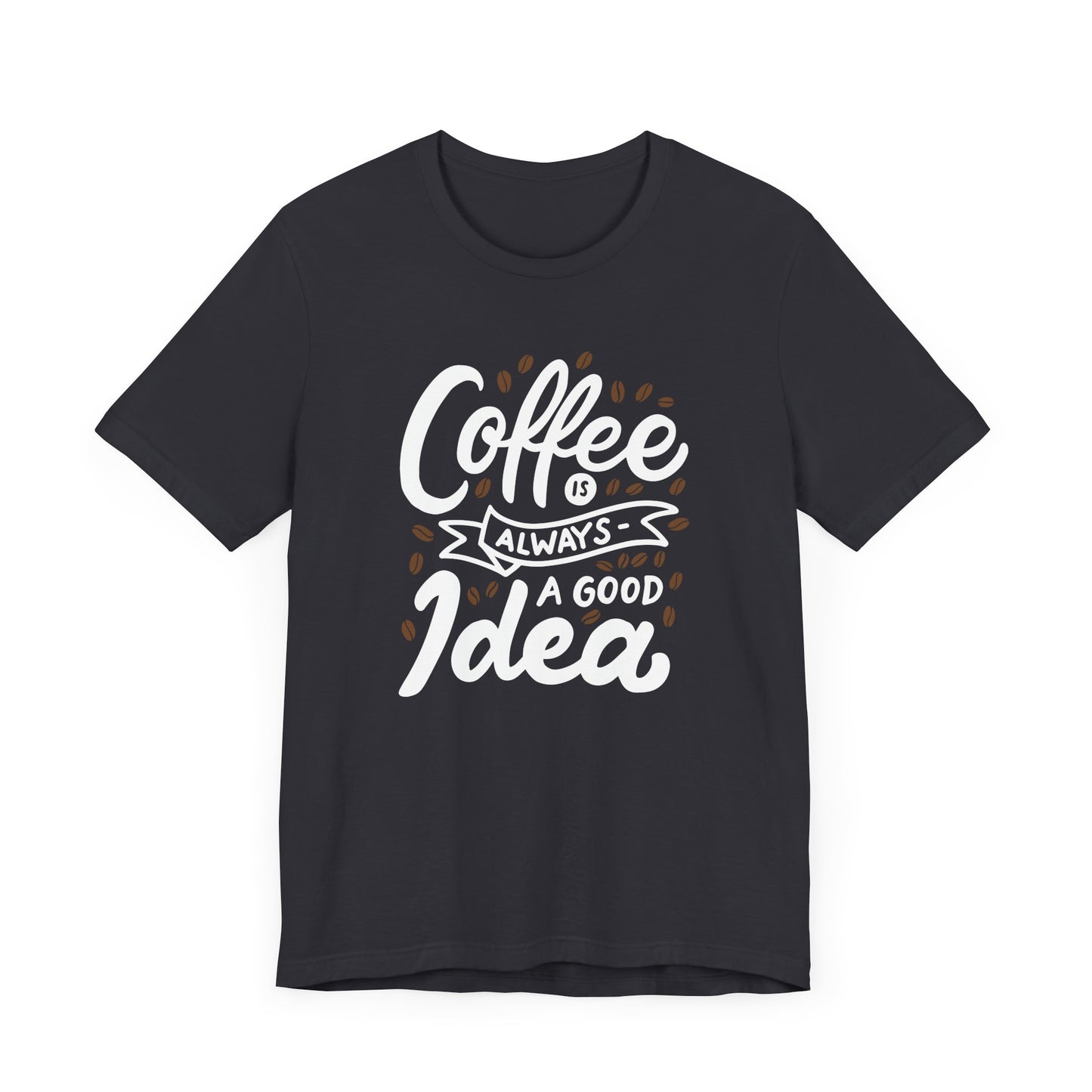 Coffee Is Always A Good Idea White Print Unisex Jersey Short Sleeve Tee