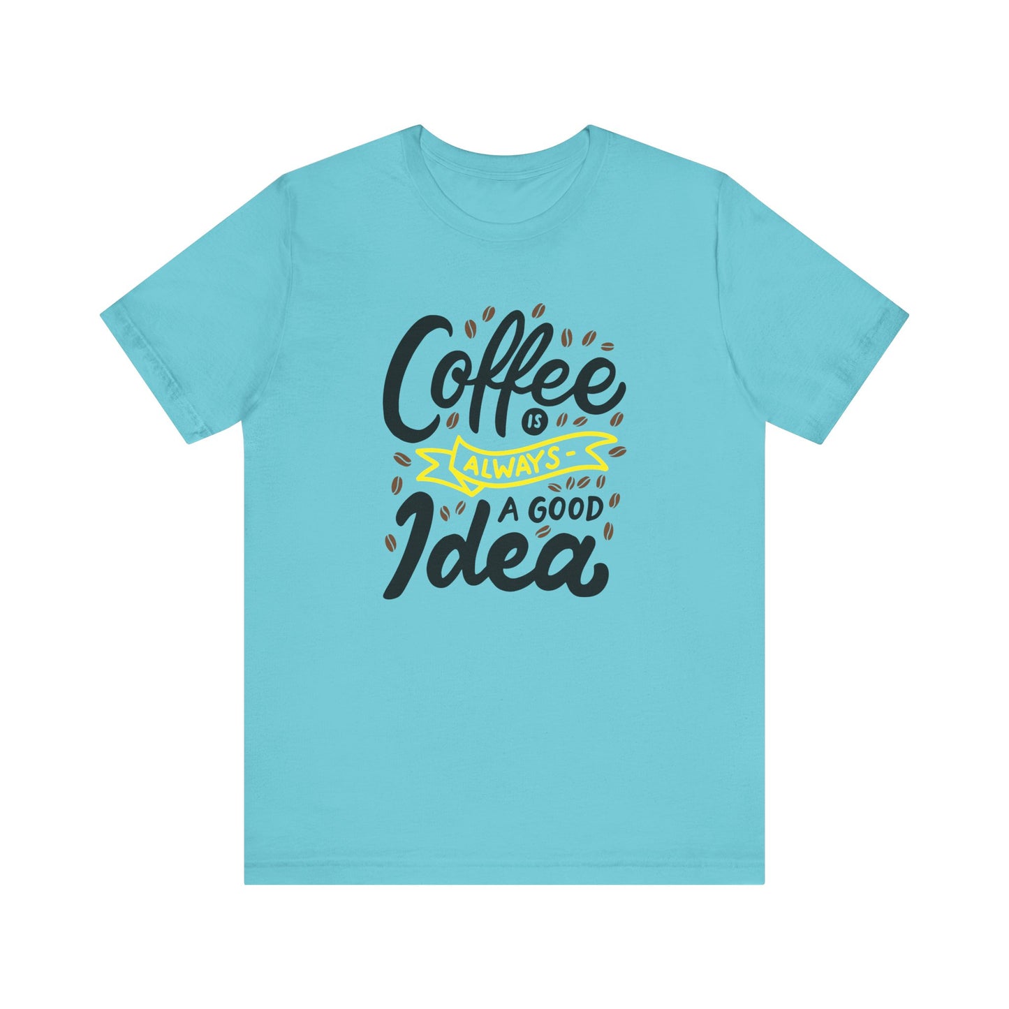 Coffee Is Always A Good Idea Yellow Print Unisex Jersey Short Sleeve Tee
