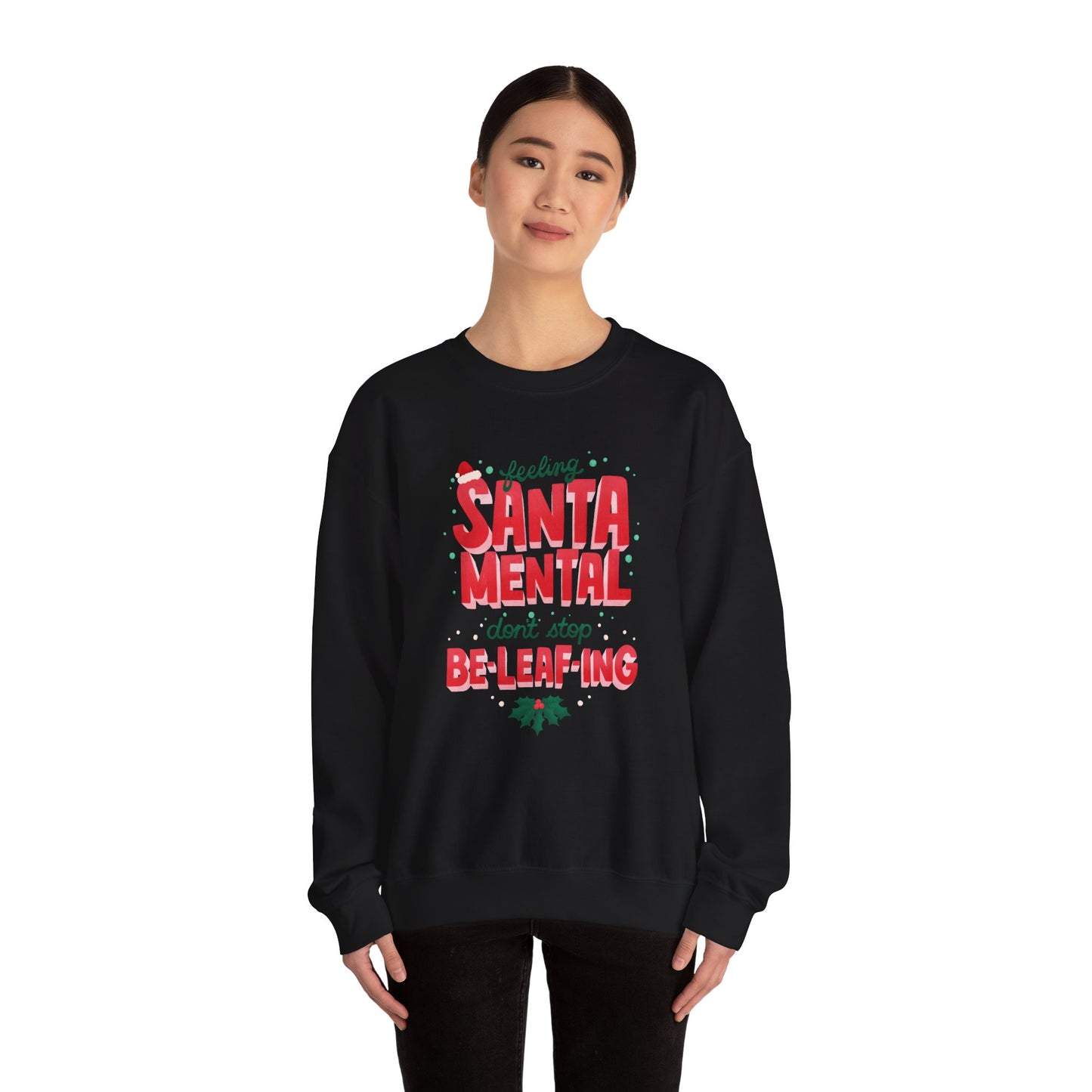 Unisex Heavy Blend Crewneck Sweatshirt Feeling Santa-mental, Don't Stop Be-leaf-ing 🎅🍃✨