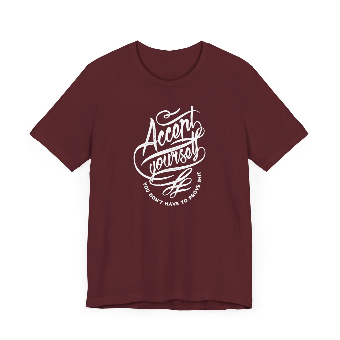 Accept Yourself You Don’t Have To Prove Sh*t Unisex Jersey Short Sleeve Tee