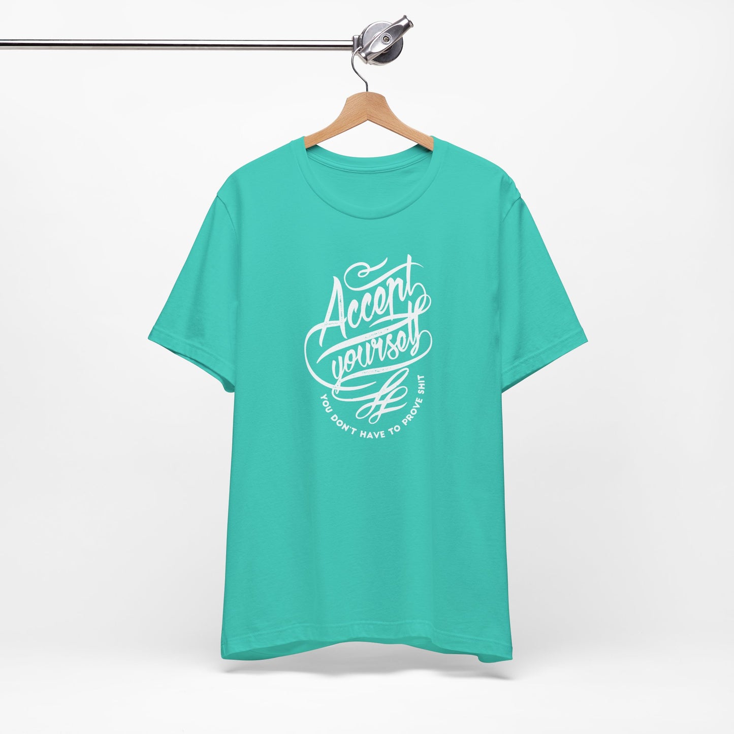 Accept Yourself You Don’t Have To Prove Sh*t Unisex Jersey Short Sleeve Tee