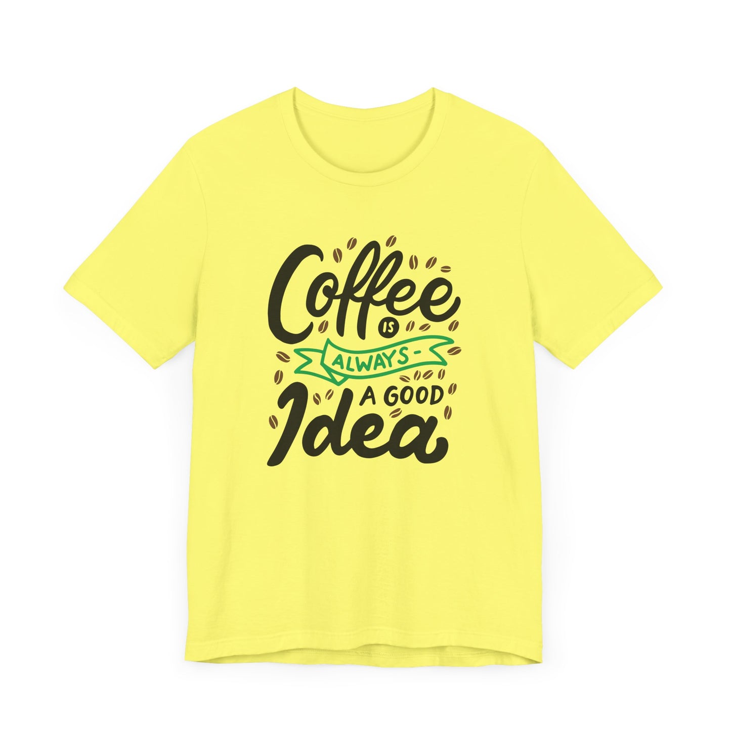 Unisex Jersey Short Sleeve Tee "Coffee Is Always A Good Idea" Green Print