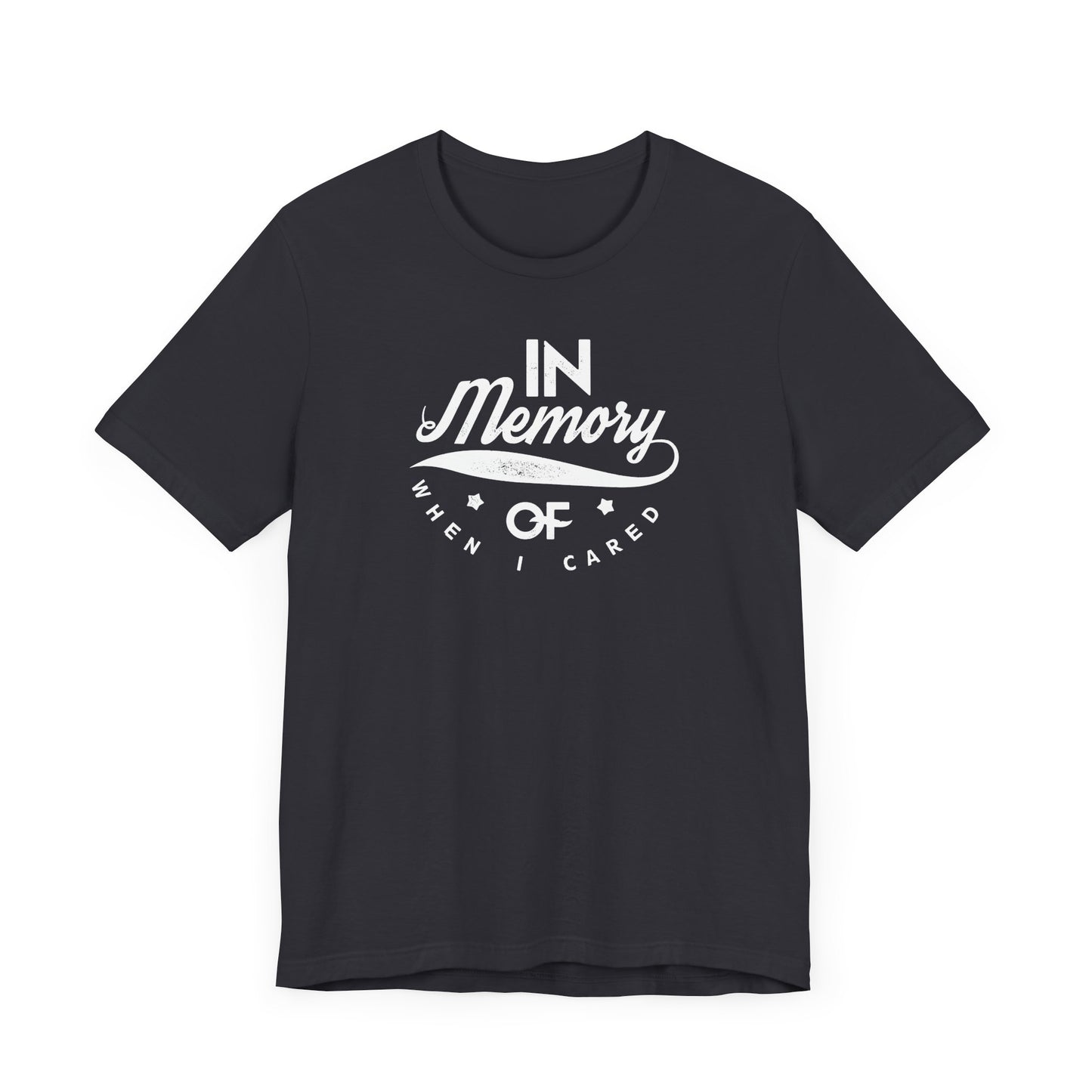 In Memory Of When I Cared Unisex Jersey Short Sleeve Tee