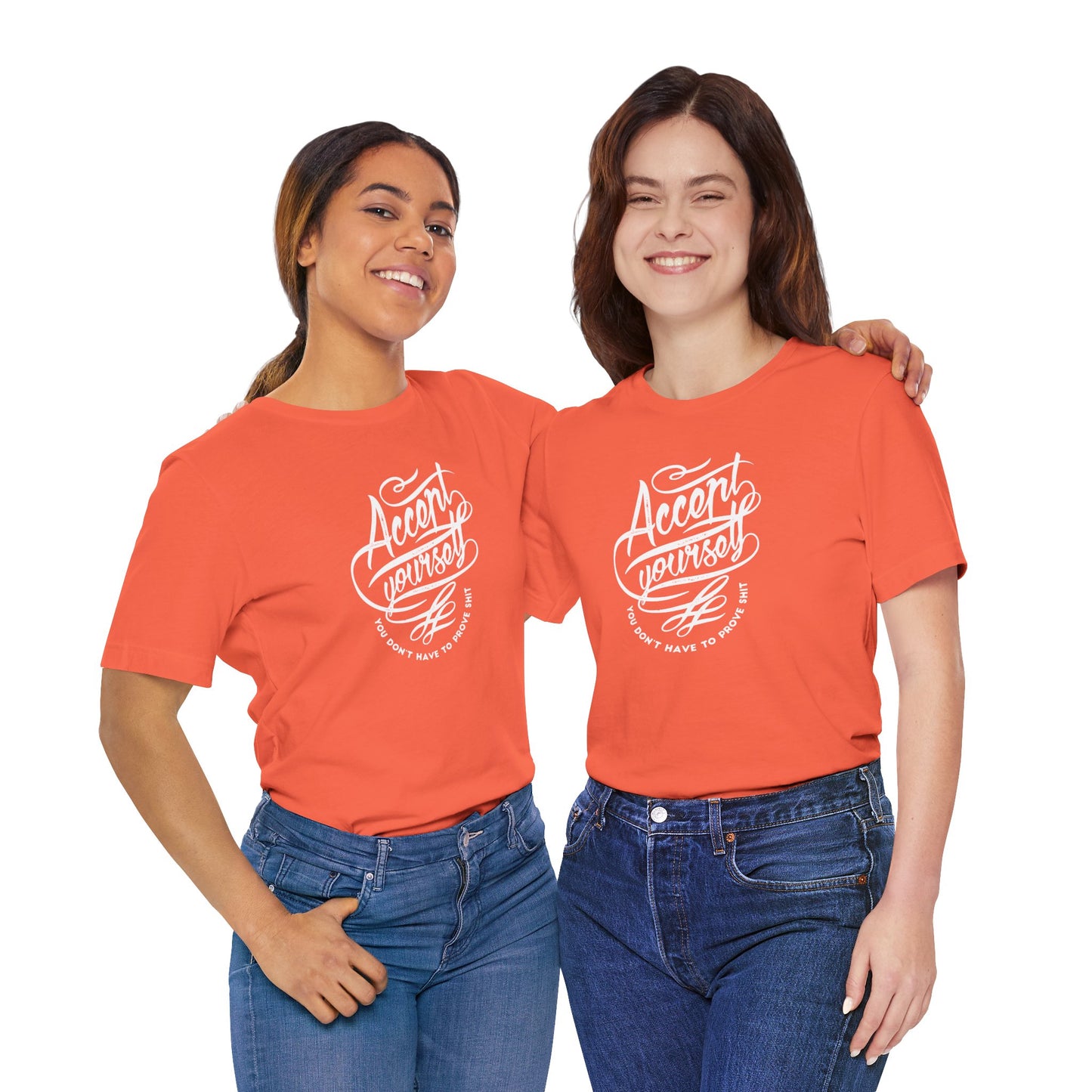 Accept Yourself You Don’t Have To Prove Sh*t Unisex Jersey Short Sleeve Tee