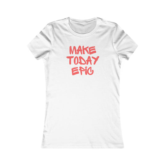 Make Today Epic 🌟❤️ Women's Favorite T-Shirt