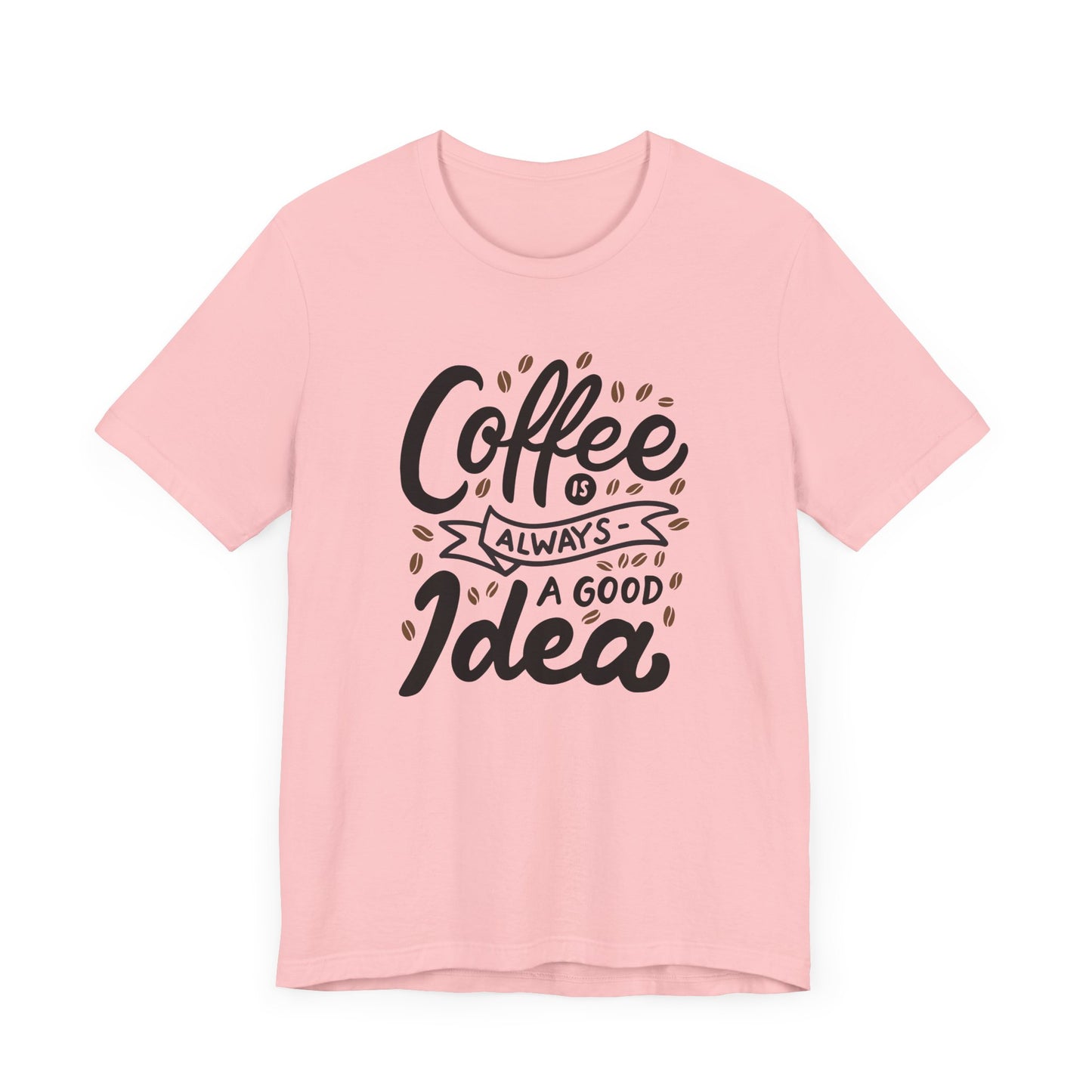 Unisex Jersey Short Sleeve Tee "Coffee Is Always A Good Idea" Black Print