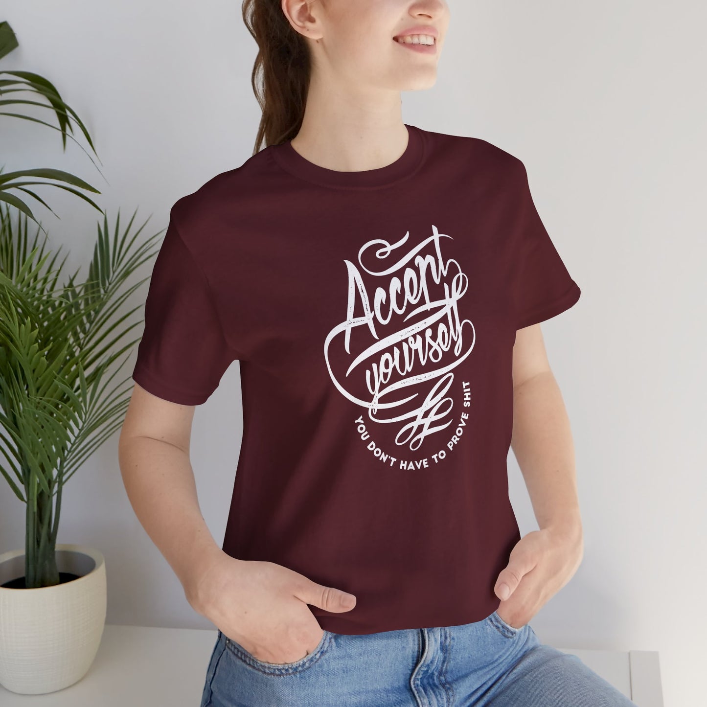 Accept Yourself You Don’t Have To Prove Sh*t Unisex Jersey Short Sleeve Tee