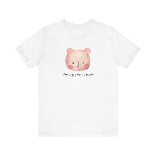 Unisex Jersey Short Sleeve Tee Adorable Bear I Love You Beary Much