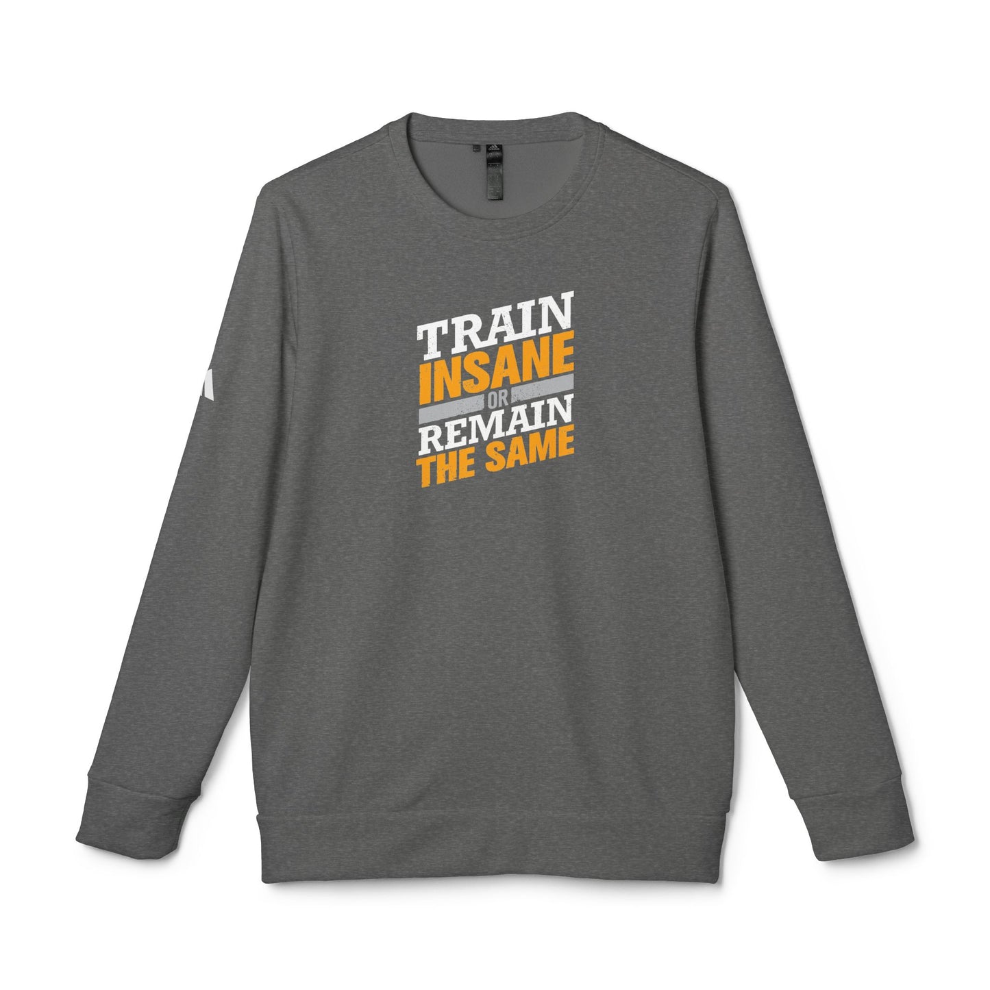 Train Insane Or Remain The Same Adidas Unisex Cozy Fleece Sweatshirt