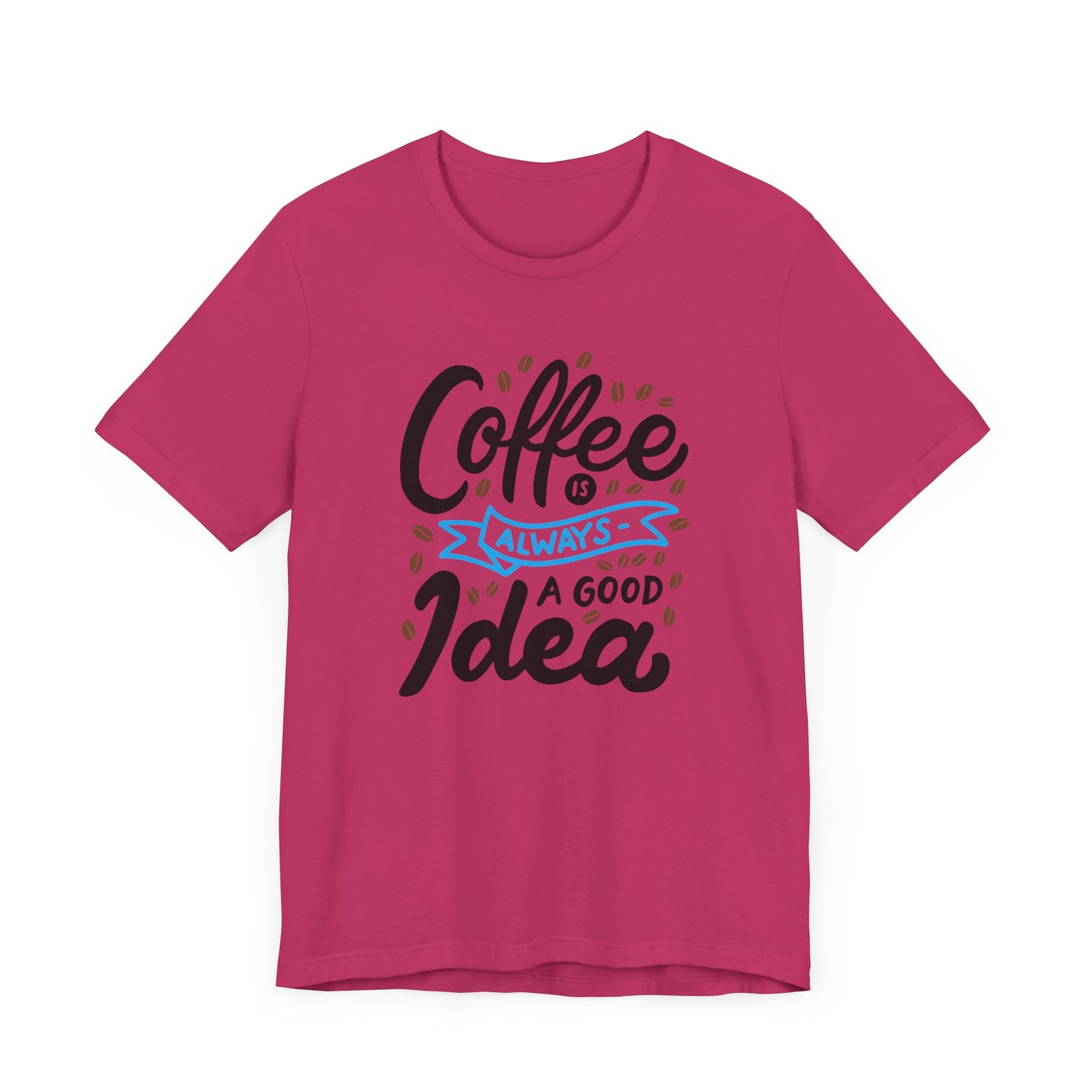 Unisex Jersey Short Sleeve Tee "Coffee Is Always A Good Idea" Blue Print