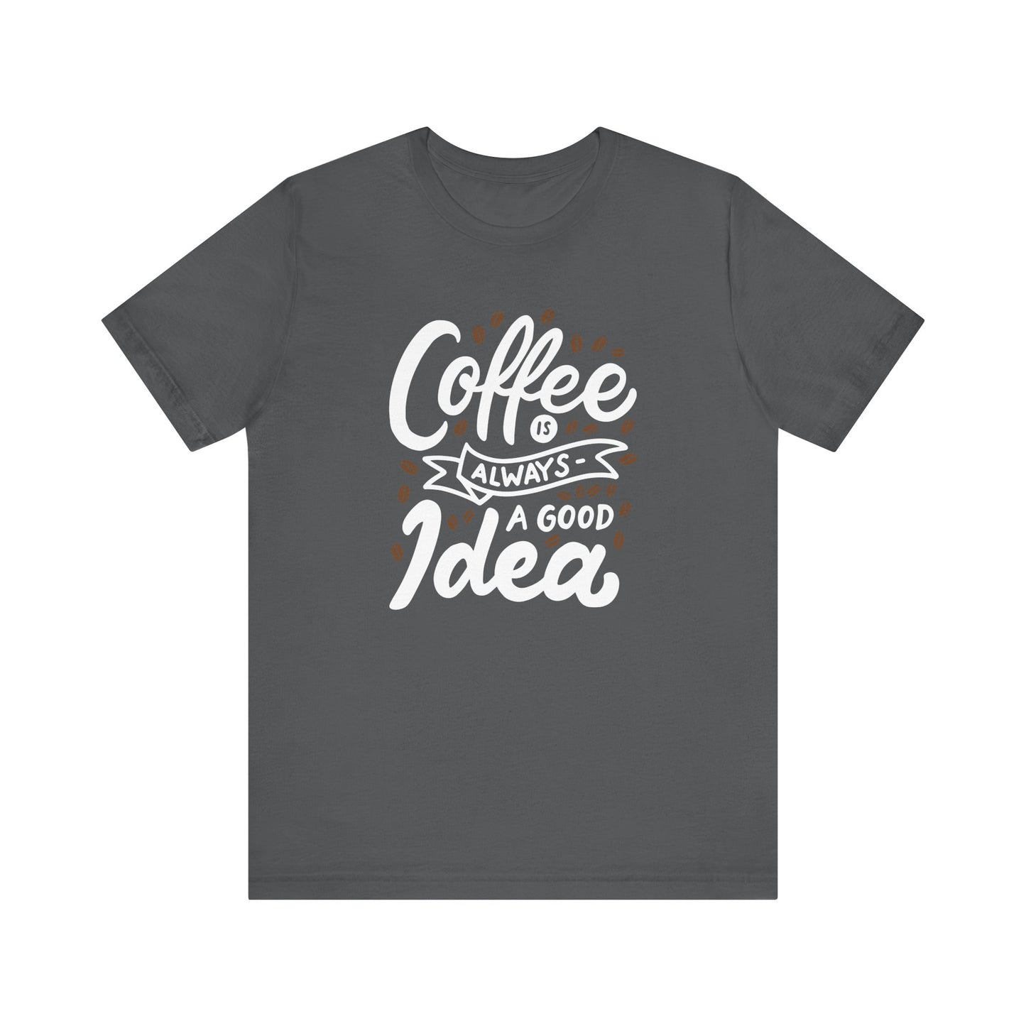 Coffee Is Always A Good Idea White Print Unisex Jersey Short Sleeve Tee