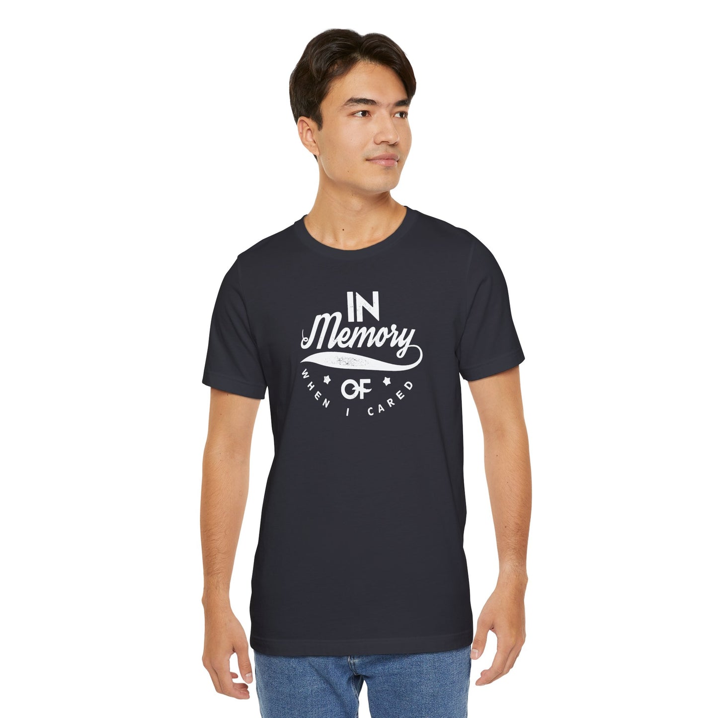 In Memory Of When I Cared Unisex Jersey Short Sleeve Tee