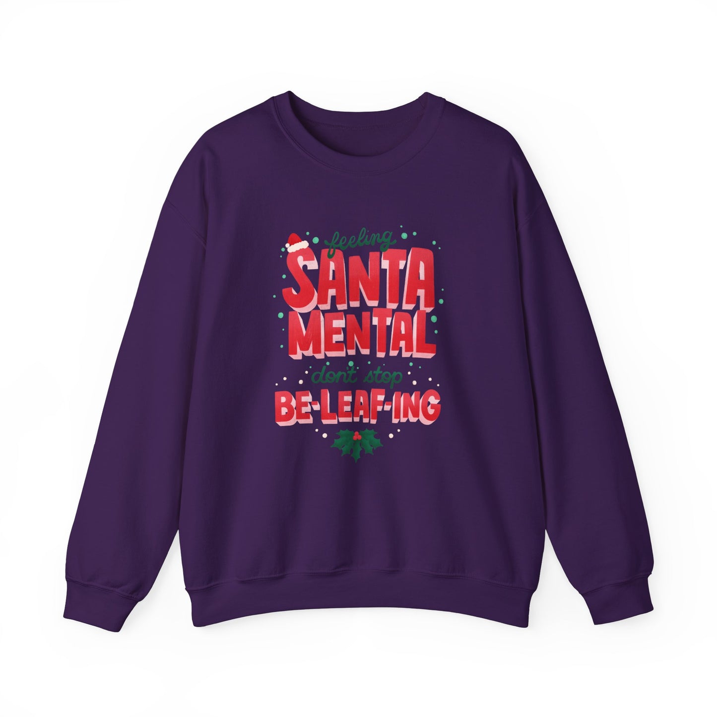 Unisex Heavy Blend Crewneck Sweatshirt Feeling Santa-mental, Don't Stop Be-leaf-ing 🎅🍃✨