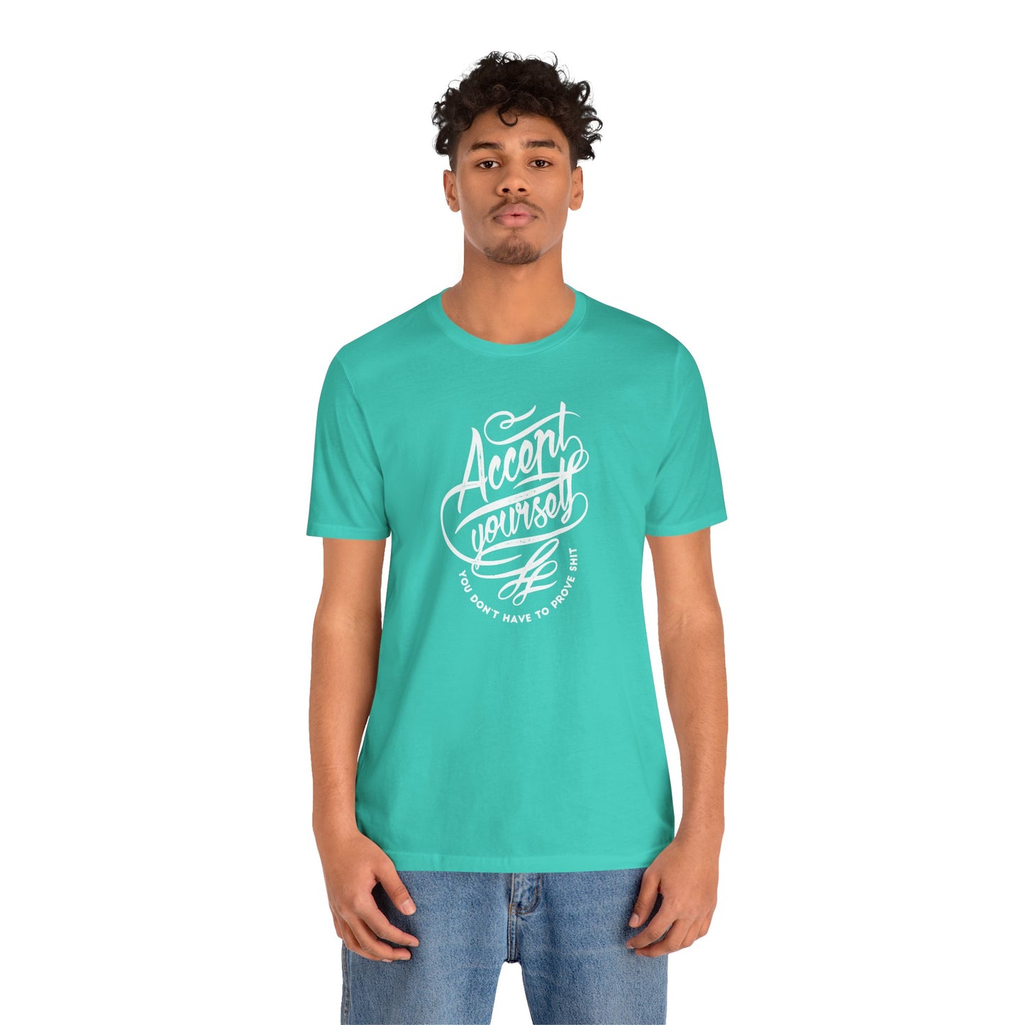 Accept Yourself You Don’t Have To Prove Sh*t Unisex Jersey Short Sleeve Tee