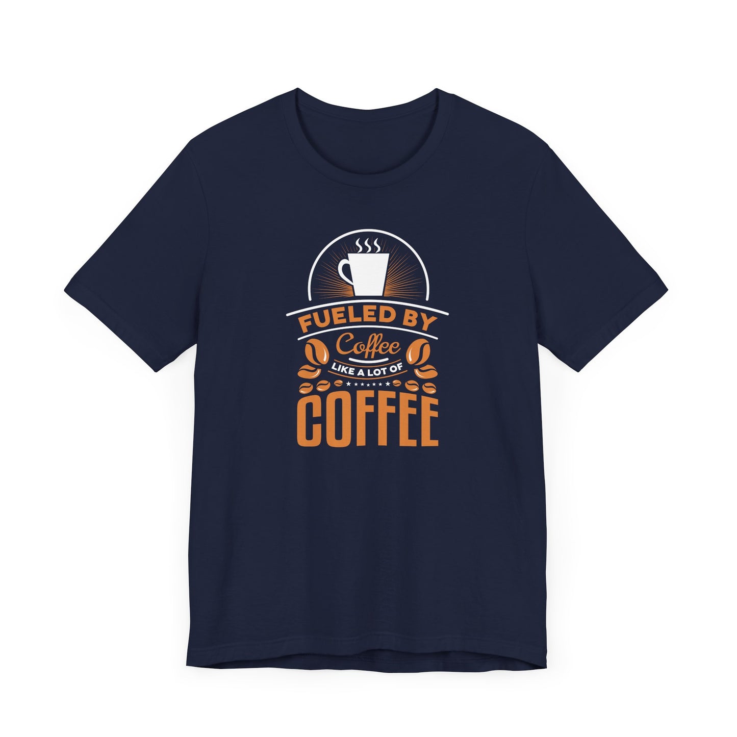 Fueled By Coffee Like A Lot Of Coffee Unisex Jersey Short Sleeve Tee