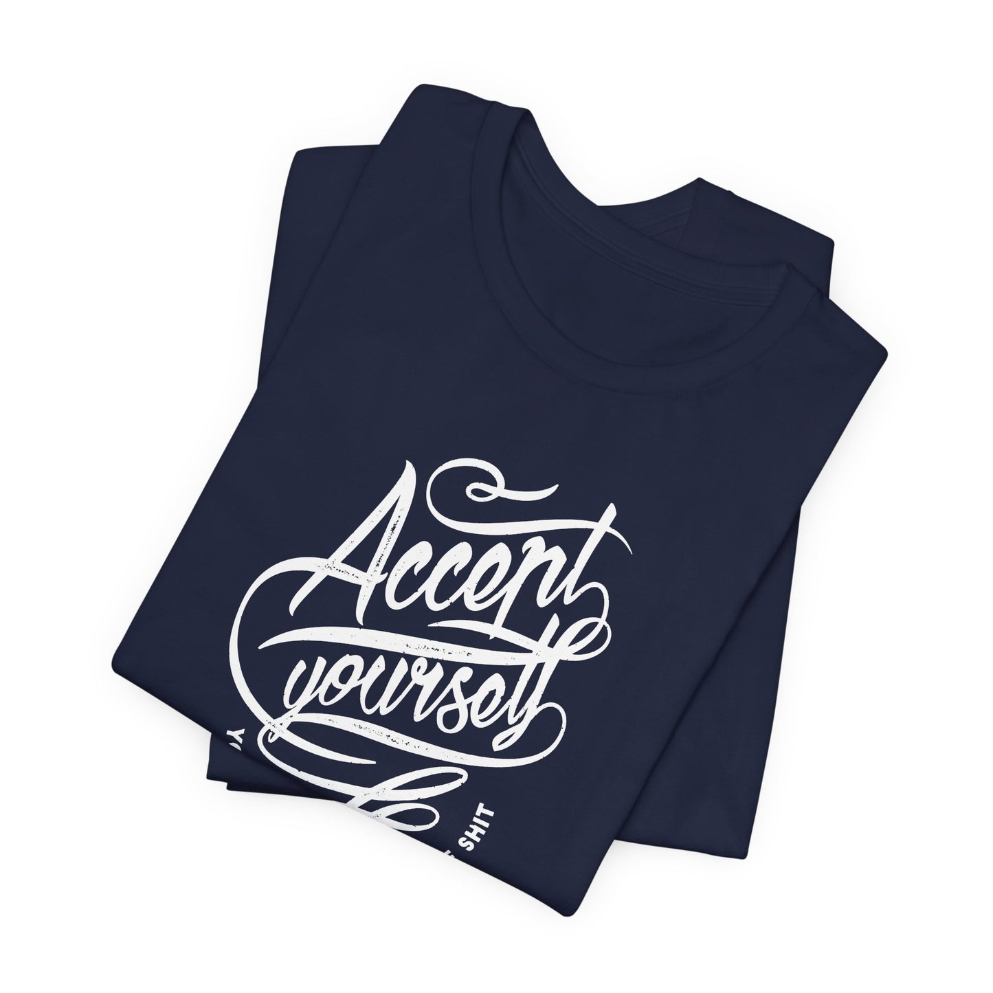 Accept Yourself You Don’t Have To Prove Sh*t Unisex Jersey Short Sleeve Tee
