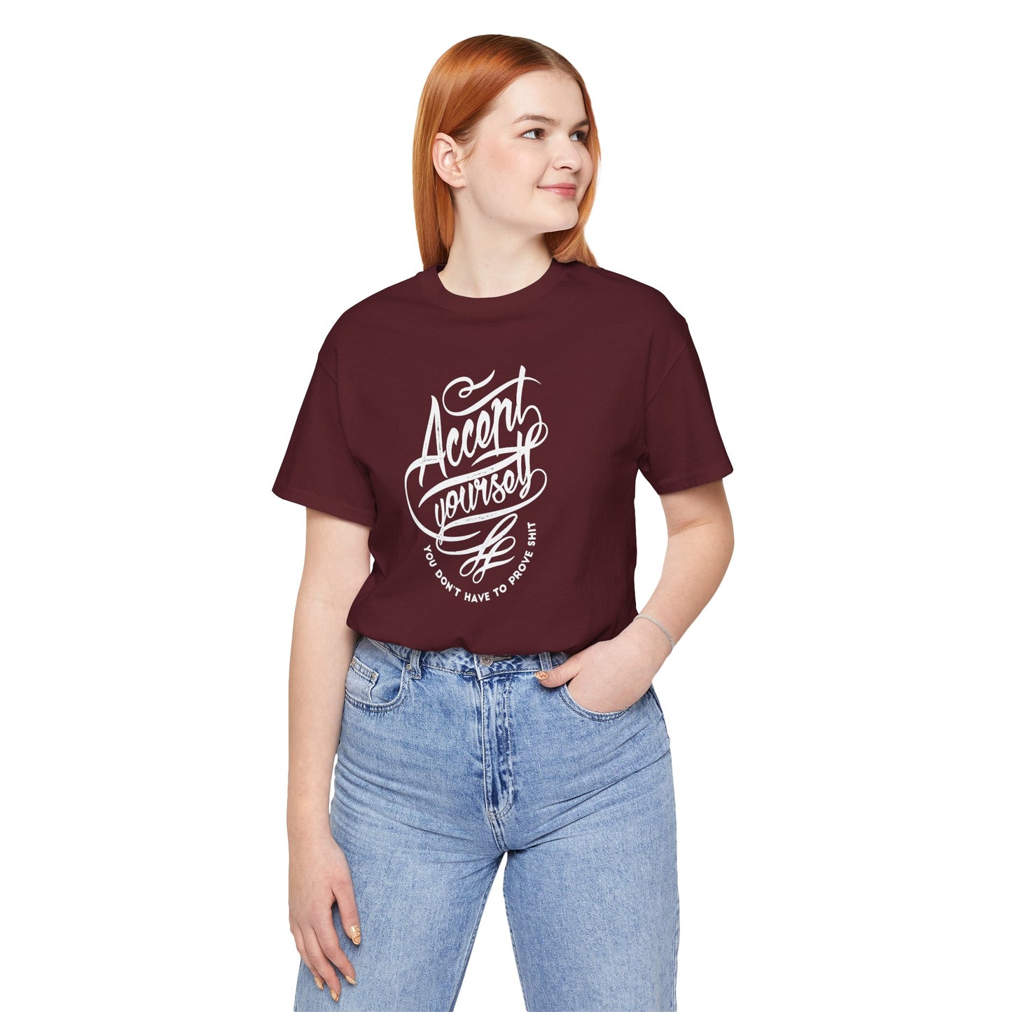 Accept Yourself You Don’t Have To Prove Sh*t Unisex Jersey Short Sleeve Tee