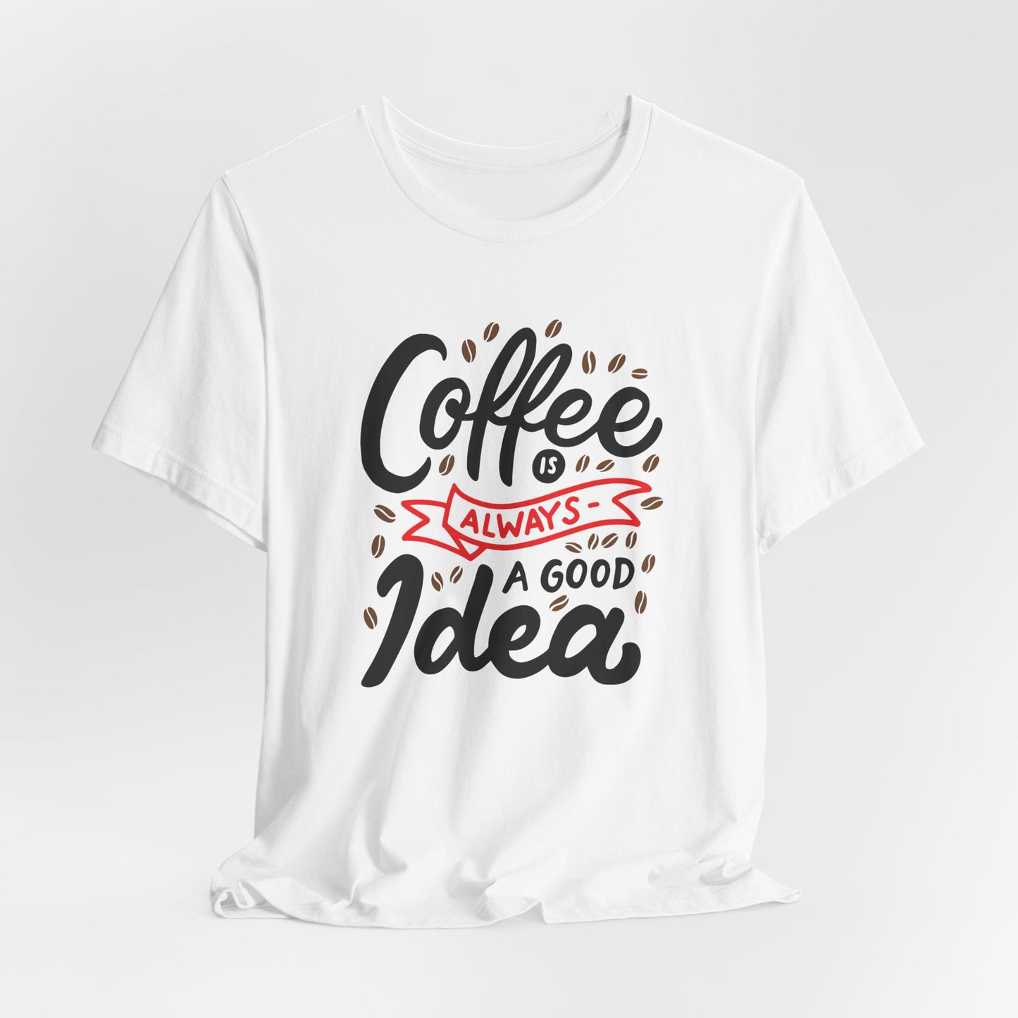Coffee Is Always A Good Idea Red Print Unisex Jersey Short Sleeve Tee