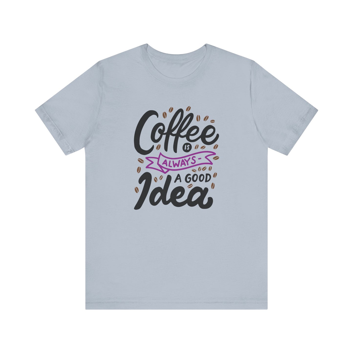 Unisex Jersey Short Sleeve Tee "Coffee Is Always A Good Idea" Purple Print