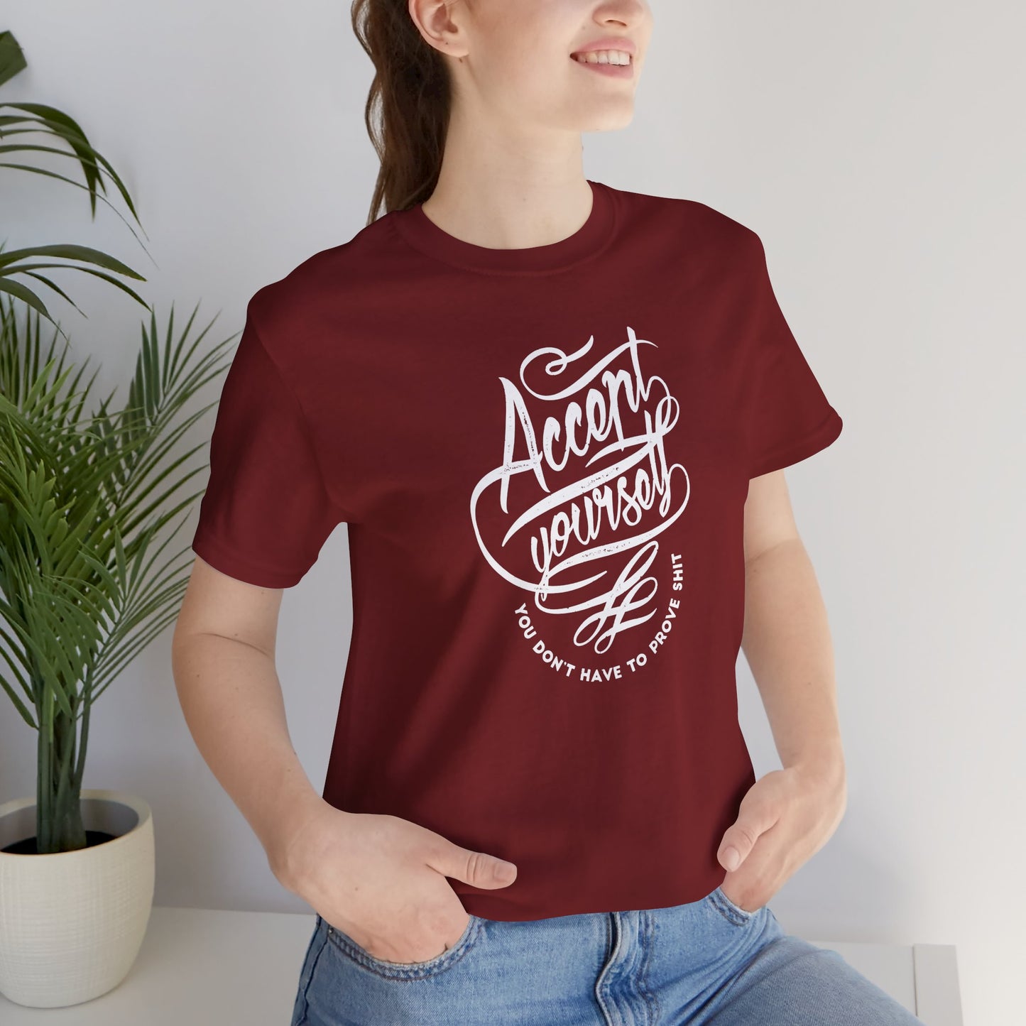 Accept Yourself You Don’t Have To Prove Sh*t Unisex Jersey Short Sleeve Tee