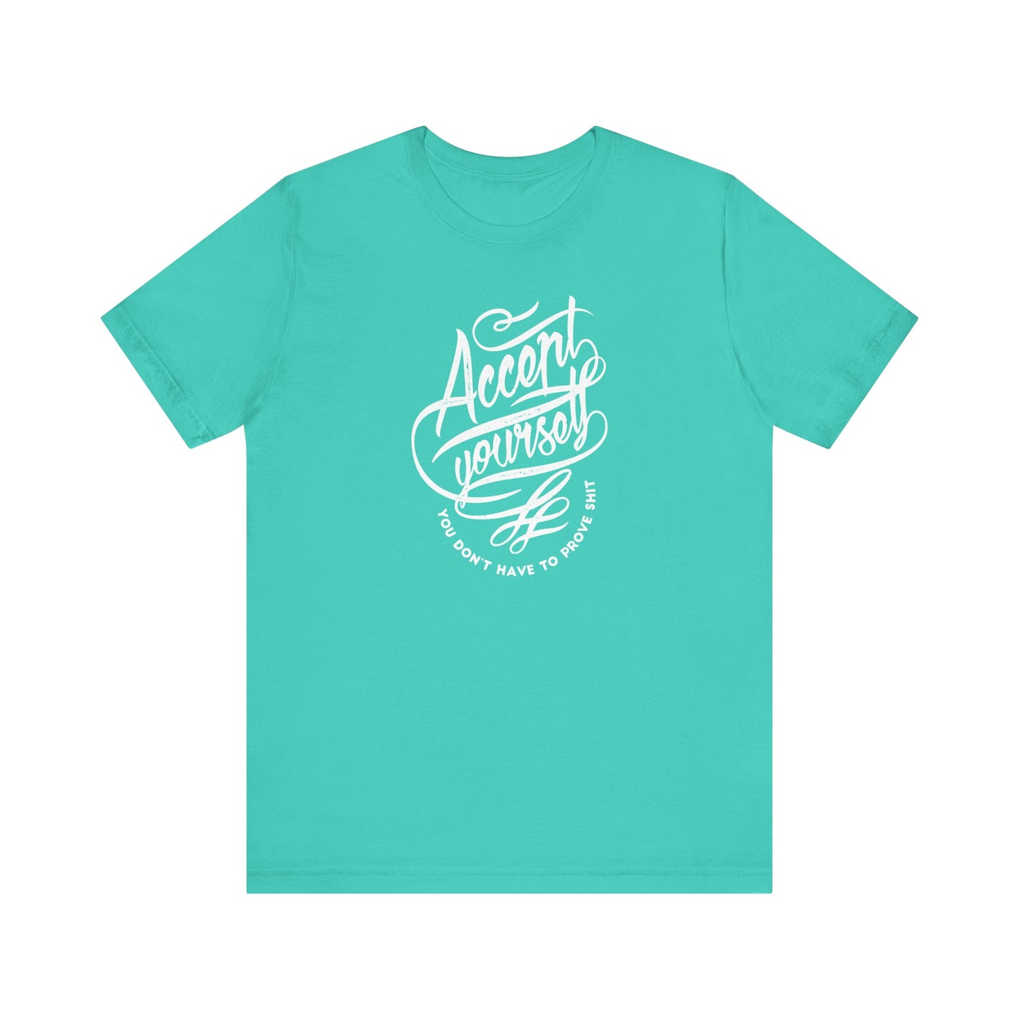 Accept Yourself You Don’t Have To Prove Sh*t Unisex Jersey Short Sleeve Tee