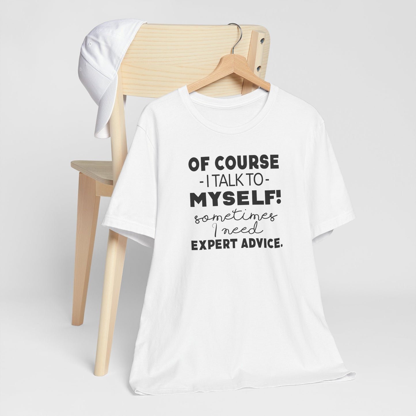 Of Course I Talk To Myself Sometimes I Need Expert Advice Unisex Jersey Short Sleeve Tee