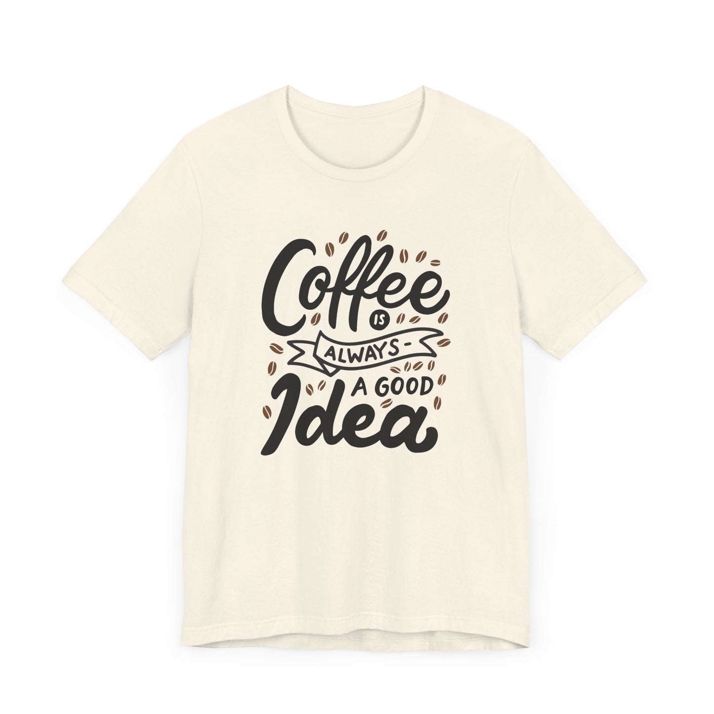 Unisex Jersey Short Sleeve Tee "Coffee Is Always A Good Idea" Black Print