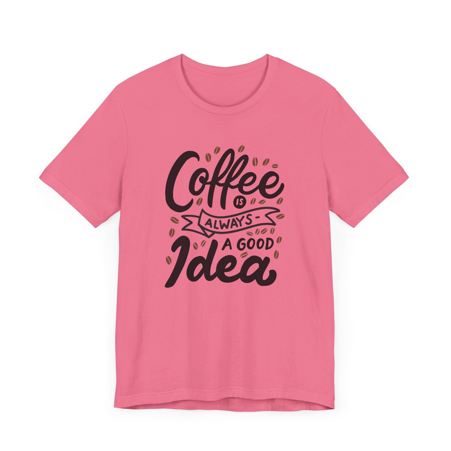 Unisex Jersey Short Sleeve Tee "Coffee Is Always A Good Idea" Black Print