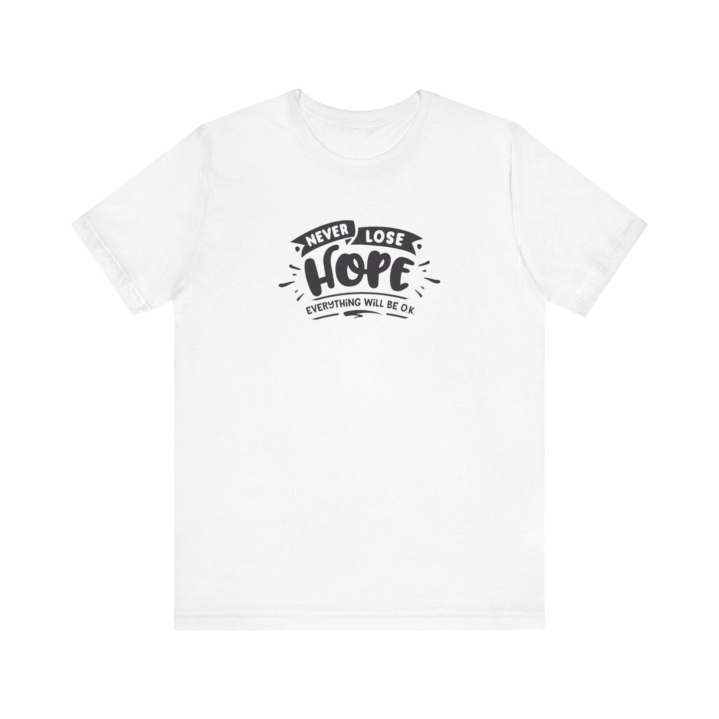 Never Lose Hope Everything Will Be Ok Unisex Jersey Short Sleeve Tee