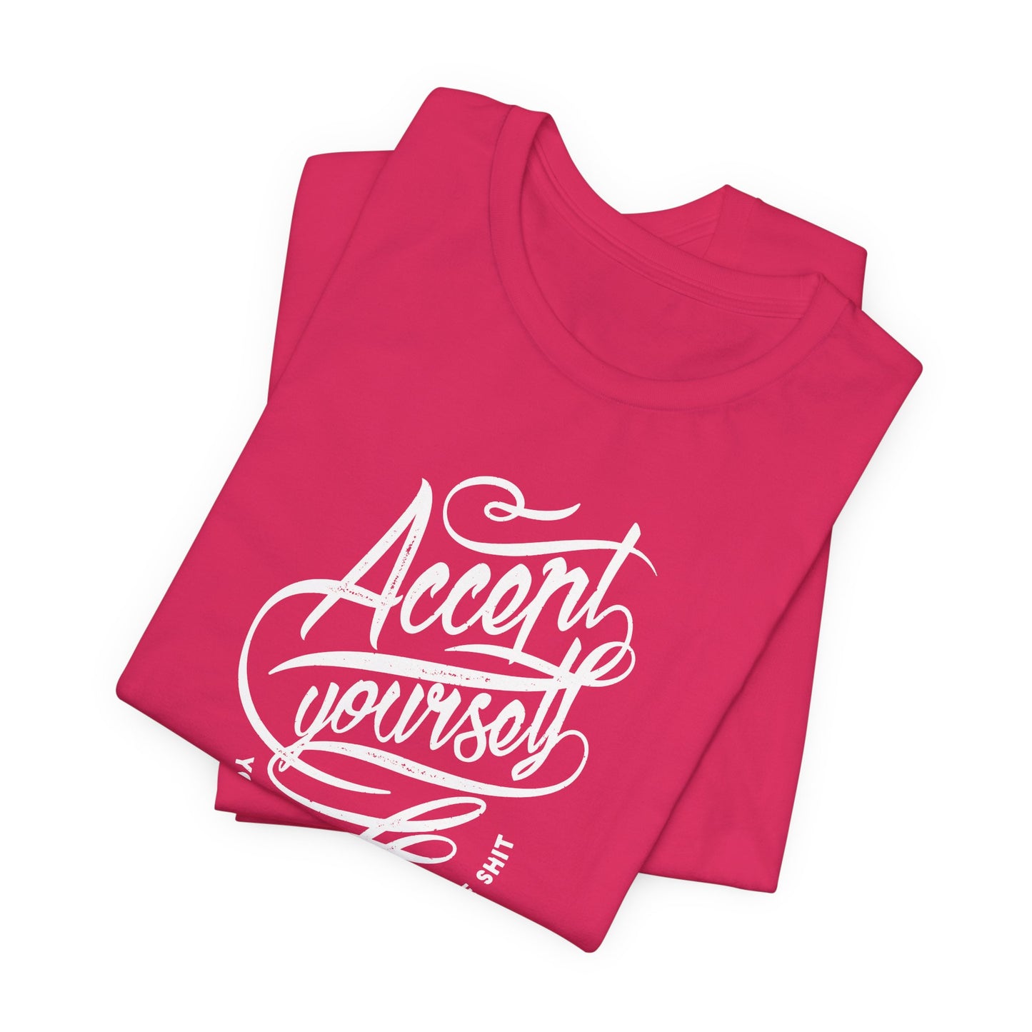 Accept Yourself You Don’t Have To Prove Sh*t Unisex Jersey Short Sleeve Tee
