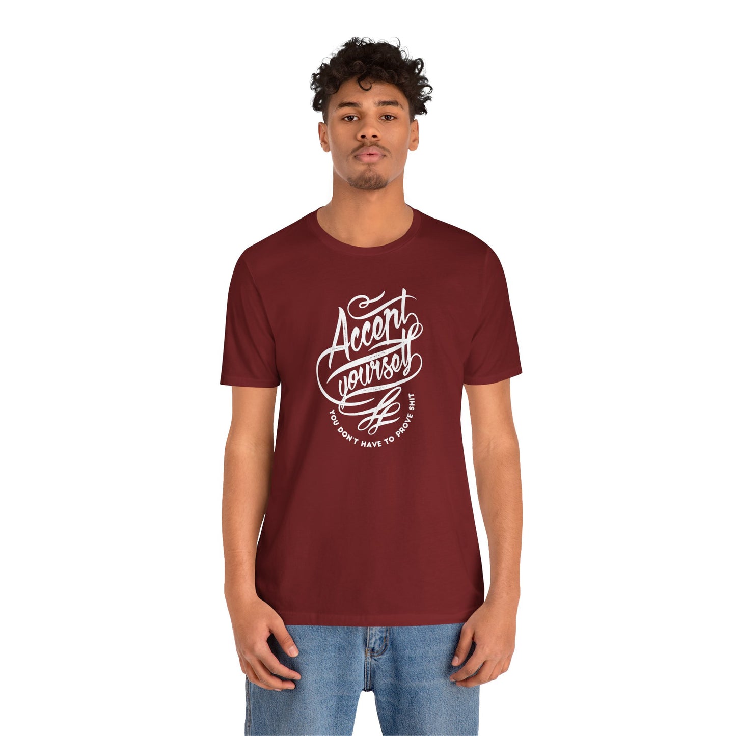 Accept Yourself You Don’t Have To Prove Sh*t Unisex Jersey Short Sleeve Tee