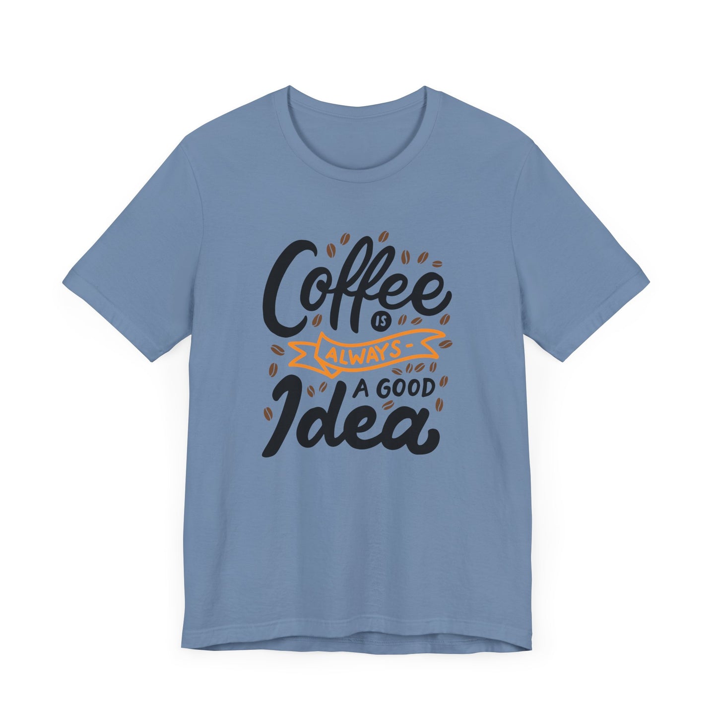 Unisex Jersey Short Sleeve Tee "Coffee Is Always A Good Idea" Orange Print